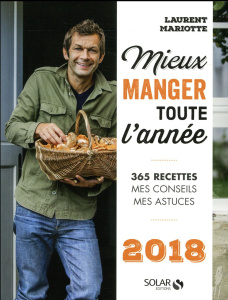 Mieux manger toute l'année. Edition 2018 - Mariotte Laurent ; Ceccacci Giulia ; Tocaben Bruno