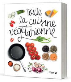 Toute la cuisine végétarienne - COLLECTIF