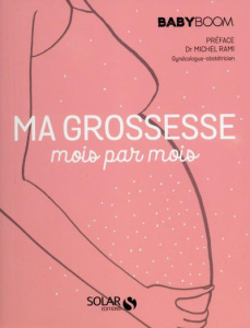 Ma grossesse mois par mois. Le guide vraiment pratique - Rami Michel ; Luc Elisabeth