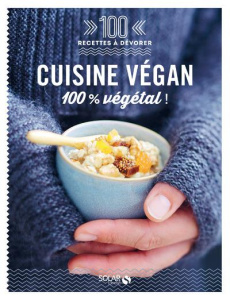 Cuisine vegan. 100% végétal ! - COLLECTIF