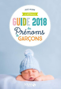 Guide des prénoms de garçons. La référence, Edition 2018 - Milbin Julie