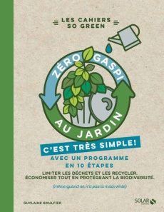 Zéro gaspi au jardin, c'est très simple - Goulfier Guilaine