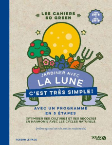 Jardiner avec la lune c'est très simple ! De juillet 2018 à décembre 2019 - Le Page Rosenn