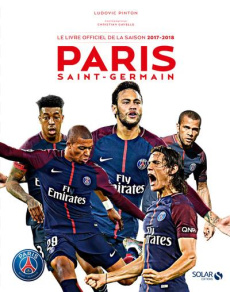 Paris Saint-Germain. Le livre officiel de la saison 2017-2018 - Pinton Ludovic ; Gavelle Christian