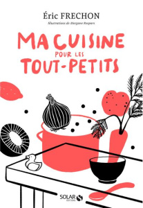 Ma cuisine pour les tout-petits - Frechon Eric ; Rospars Morgane