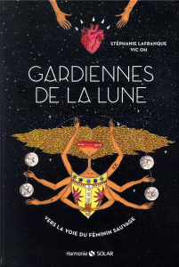 Gardiennes de la lune. Vers la voie du féminin sauvage - Lafranque Stéphanie ; Oh Vic