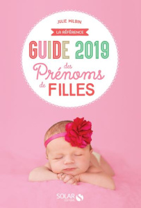 Guide des prénoms de filles. Edition 2019 - Milbin Julie