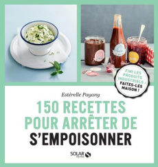 150 RECETTES POUR ARRETER DE S'EMPOISONNER - PAYANY ESTERELLE