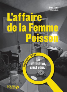 L'affaire de la femme poisson. Mystery Book : le détective, c'est vous ! - Tapia Ivan ; Montse Linde ; Tejero Ezequiel ; Béna