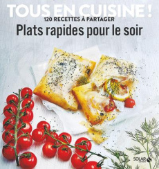 Plats rapides pour le soir. 120 recettes à partager - Roussillon Thierry ; Armbruster Zoé ; Nieto Dorian