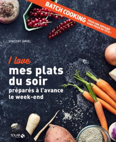 I love mes plats du soir préparés à l'avance le week-end - Amiel Vincent ; Payen Claire
