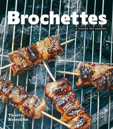 Brochettes à toutes les sauces - Roussillon Thierry ; Guedes Valéry ; Dupuis-Gaulie