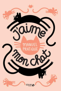 J'aime mon chat. Manuel pratique - Piers Annemarieke ; Audegond Sandrine