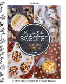 MES SECRETS DE SORCIERE - CUISINE, SANTE ET COSMETIQUE - WALLANCE LISANNA