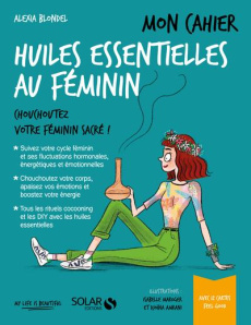 Mon cahier huiles essentielles au féminin - Blondel Alexia ; Amrani Djoïna