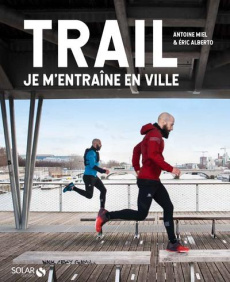 Trail. Je m'entraîne en ville - Miel Antoine ; Alberto Eric ; Collet Aurélien ; Ra