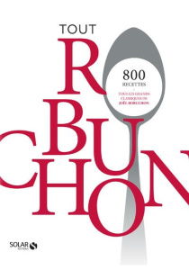 Tout Robuchon. Edition collector - Robuchon Joël ; Noce Vincent ; Pouvel George ; Rob