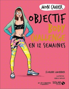 Mon cahier Objectif body challenge en 12 semaines - Limonnier Floriane ; Maroger Isabelle