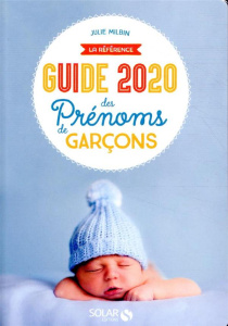 Guide des prénoms de garçons. Edition 2020 - Milbin Julie