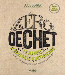 Zéro déchet. Le manuel d'écologie quotidienne. Simple, pratique et à l'usage de tous, Edition revue - Bernier Julie ; Meyrieux Nicolas