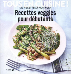 Recettes veggies pour débutants. 120 recettes à partager - COLLECTIF