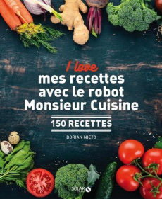 I love mes recettes avec le robot Monsieur Cuisine. 150 recettes - Nieto Dorian