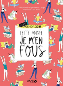 L'anti-agenda Cette année je m'en fous ! Edition 2021 - Lesage Anne-Sophie ; Lesage Fanny ; Piroux Léna