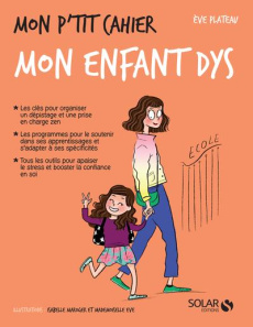 Mon p'tit cahier mon enfant dys - Plateau Eve ; Maroger Isabelle