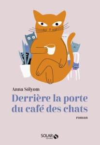 DERRIERE LA PORTE DU CAFE DES CHATS - SOLYOM ANNA