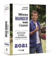Mieux manger toute l'année. Mes 365 recettes, mes conseils, mes astuces zéro gaspi, Edition 2021 - Mariotte Laurent ; Ceccacci Giulia ; Monetta Pierr