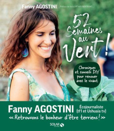 52 semaines au vert. Chroniques et conseils DIY pour renouer avec le vivant - Agostini Fanny ; Arthus-Bertrand Yann ; Vandenbrou