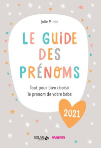 Le guide des prénoms. Tout pour bien choisir le prénom de votre bébé, Edition 2021 - Milbin Julie