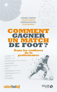Comment gagner un match de foot ? Dans les coulisses de la performance - Cosmidis Raphaël ; Gargov Philippe ; Kuchly Christ