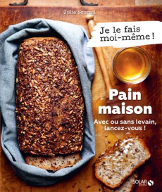 Pain maison, avec ou sans levain, lancez-vous ! - Soucail Julie