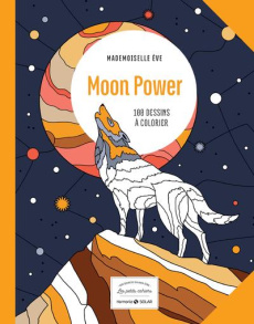 Moon power. 100 dessins à colorier - Mademoiselle Eve