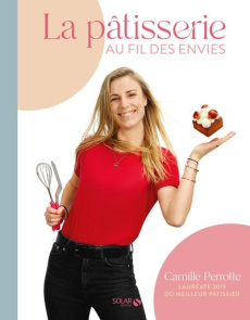 LA PATISSERIE AU FIL DES ENVIES - Perrotte Camille ; Rougereau Patrick