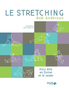 Le stretching. Pour être en forme et le rester - Anderson Bob ; Anderson Jean