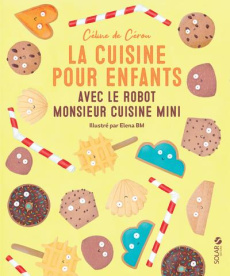 La cuisine pour enfants avec le robot Monsieur Cuisine Mini - Cérou Céline de ; BM Elena