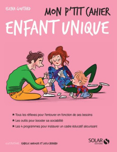 Mon p'tit cahier Enfant unique - Goutard Elena ; Benabid Layla