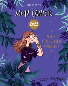 Mon cahier Révélez votre sorcière intérieure ! Edition 2022 - Cressot Caroline