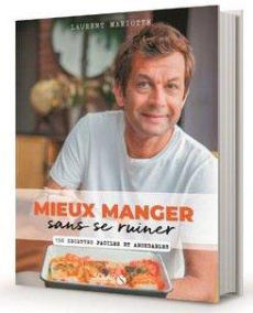 Mieux manger sans se ruiner. 150 recettes faciles et abordables - Mariotte Laurent ; Monetta Pierre ; Bergeron Anne