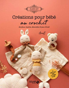 Créations pour bébé au crochet - Marchand Déborah ; Robert Julie ; Louvet Léa ; War