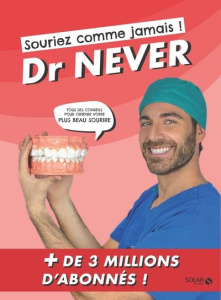 SOURIEZ COMME JAMAIS ! - TOUS LES CONSEILS POUR OBTENIR VOTRE PLUS BEAU SOURIRE - DR NEVER