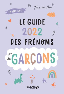 Le guide des prénoms de garçons. Edition 2022 - Milbin Julie