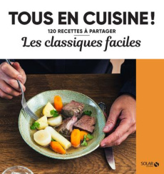 Les classiques faciles. 120 recettes à partager - COLLECTIF