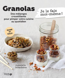 Granolas. Des mélanges croustillants pour pimper votre cuisine au quotidien - Schachmes Annabelle ; Franzo Emilie