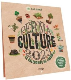 Permaculture Le calendrier du jardin. Edition 2023 - Bernier Julie