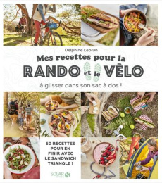 Mes recettes pour la rando et le vélo. A glisser dans son sac à dos ! - Lebrun Delphine ; Payen Claire