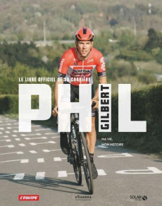 Phil Gilbert : ma vie, mon histoire. Le livre officiel de sa carrière - Gilbert Philippe ; Thirion Stéphane