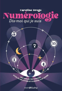Numérologie - Dis-moi qui je suis. Faire parler tes chiffres pour te découvrir et planifier ton anné - Drogo Caroline